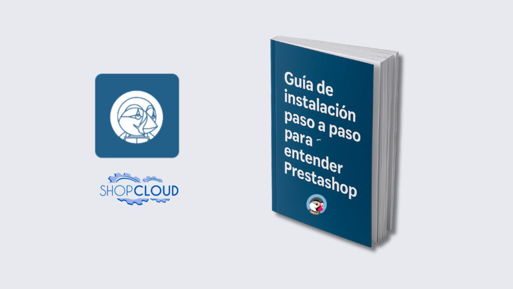 Guía de instalación paso a paso para entender Prestashop: qué es y cómo configurarlo